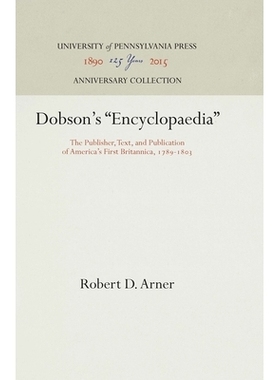 预订 Dobson’s Encyclopaedia: The Publisher, Text, and Publication of America’s First Britannica, 1789-1803 多布森的“