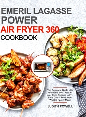 预订 Emeril Lagasse Power Air Fryer 360 Cookbook: The Complete Guide with Affordable and Tasty Air fryer Oven Recipes to