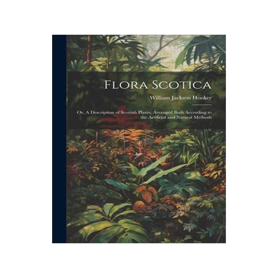 [预订]Flora Scotica; or, A Description of Scottish Plants, Arranged Both According to the Artificial and N 9781021401366