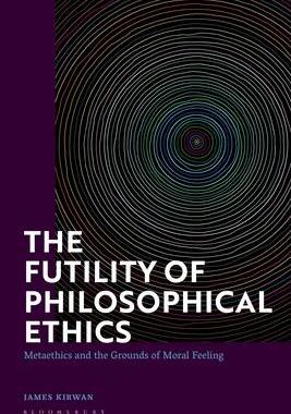 [预订]The Futility of Philosophical Ethics: Metaethics and the Grounds of Moral Feeling 9781350260689