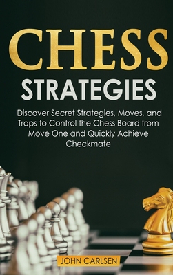 【预订】Chess Strategies: Discover Secret Strategies, Moves, and Traps to Control the Chess Board from Move One an...