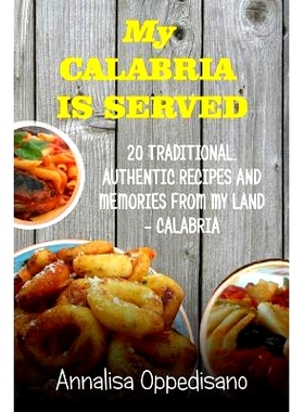预订 My Calabria is served: 20 Traditional, Authentic Recipes and Memories from my place - Calabria: 9781543261424