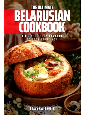预订 The Ultimate Belarusian Cookbook: 111 Dishes From Belarus To Cook Right Now: 9798320716503