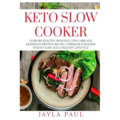 预订 Keto Slow Cooker: Over 100 Healthy High Fats, Low Carb and Moderate Protein Recipe Cookbook for Rapid Weight Loss a