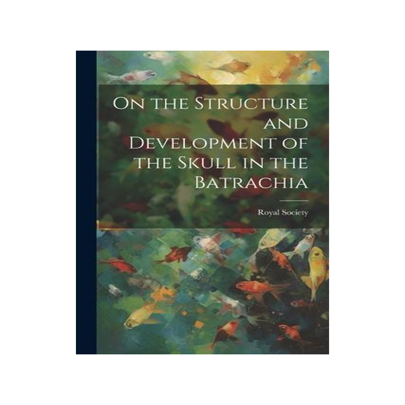 [预订]On the Structure and Development of the Skull in the Batrachia 9781021390226