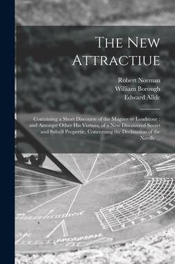 [预订]The New Attractiue: Containing a Short Discourse of the Magnes or Loadstone: and Amongst Other His V 9781013512254