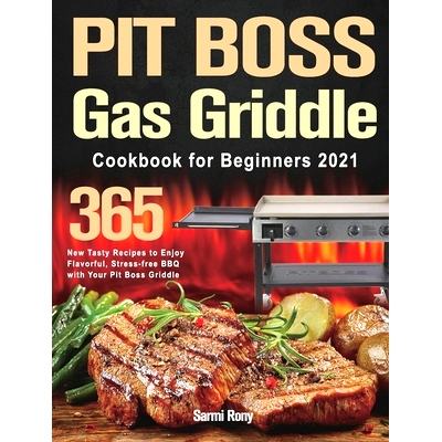 预订 PIT BOSS Gas Griddle Cookbook for Beginners 2021: 365-Day New Tasty Recipes to Enjoy Flavorful, Stress-free BBQ wit