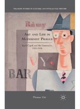 预订 Art and Life in Modernist Prague: Karel ?apek and his Generation, 1911-1938: 9781349295326