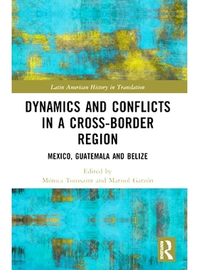 预订 Dynamics and Conflicts in a Cross-Border Region: Mexico, Guatemala and Belize: 9781032399065