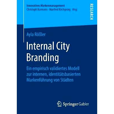 预订 Internal City Branding: Ein empirisch validiertes Modell zur internen, identitätsbasierten Markenführung von Stä