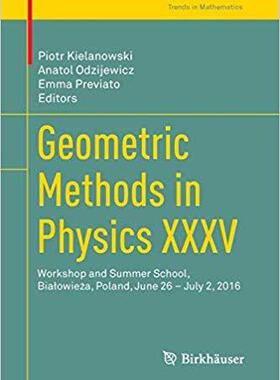 【预售】Geometric Methods in Physics XXXV: Workshop and Summer School, Bialowieża, Poland, June 26 - July 2, ...