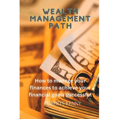 预订 Wealth Management Path: How to manage your finances to achieve your financial goals successful: 9798876670540