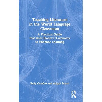 预订 Teaching Literature in the World Language Classroom: A Practical Guide that Uses Bloom’s Taxonomy to Enhance Learn