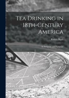 [预订]Tea Drinking in 18th-century America: Its Etiquette and Equipage 9781015160453