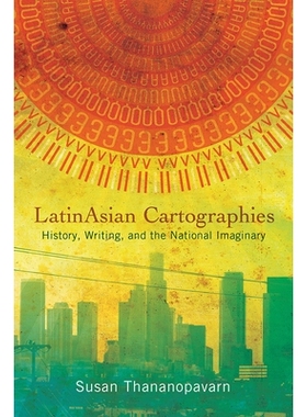 预订 LatinAsian Cartographies: History, Writing, and the National Imaginary 拉丁亚洲制图学：历史，写作和国家想象: 978081