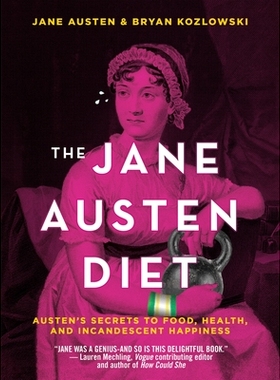 预订 The Jane Austen Diet: Austen’s Secrets to Food, Health, and Incandescent Happiness 简·奥斯丁饮食：奥斯丁对食物，