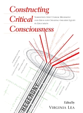 预订 Constructing Critical Consciousness: Narratives that Unmask Hegemony and Ideas for Creating Greater Equity in Educa