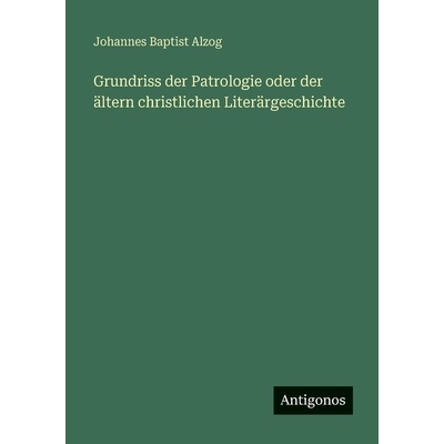 预订 Grundriss der Patrologie oder der ältern christlichen Literärgeschichte: 9783566049300