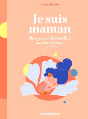 预订 Je suis maman : mon journal bienveillant du post-partum 我是妈妈：我的贴心产后日记: 9782383552871