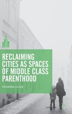 【预订】Reclaiming Cities as Spaces of Middle Class Parenthood