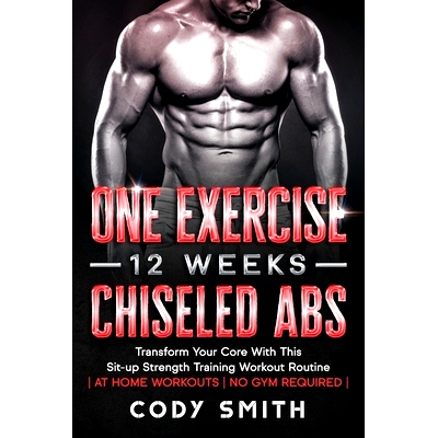 预订 One Exercise, 12 Weeks, Chiseled Abs: Transform Your Core With This Sit-up Strength Training Workout Routine at Hom