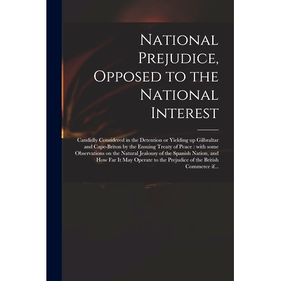 预订 National Prejudice, Opposed to the National Interest [microform]: Candidly Considered in the Detention or Yielding