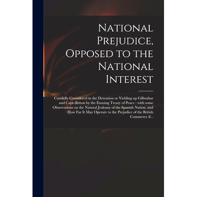 预订 National Prejudice, Opposed to the National Interest [microform]: Candidly Considered in the Detention or Yielding