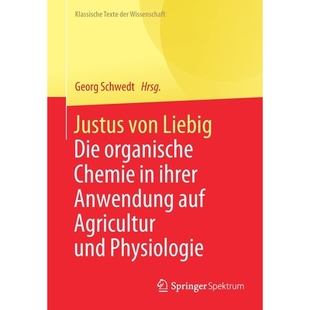 预订 Justus Von Liebig: Die Organische Chemie in Ihrer Anwendung Auf Agricultur Und Physiologie 9783662621493