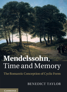 【预订】Mendelssohn, Time and Memory: The Romantic Conception of Cyclic Form