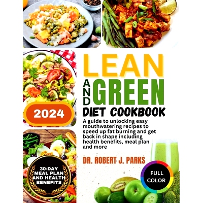 预订 Lean and Green Diet Cookbook 2024: A guide to unlocking easy mouthwatering recipes to speed up fat burning and get