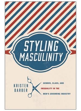预订 Styling Masculinity: Gender, Class, and Inequality in the Men’s Grooming Industry 阳刚之气的特色化：男人美容行业中