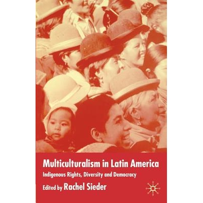 预订 Multiculturalism in Latin America: Indigenous Rights, Diversity and Democracy: 9780333998717