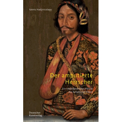 预订 Der Amputierte Herrscher: Ein Niederländisches Porträt Des Sultans Von Tidore 9783422803695