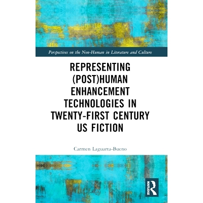 预订 Representing (Post)Human Enhancement Technologies in Twenty-First Century US Fiction 21世纪美国小说中代表（后）人类
