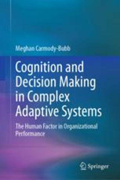 [预订]Cognition and Decision Making in Complex Adaptive Systems: The Human Factor in Organizational Perfor 9783031319280