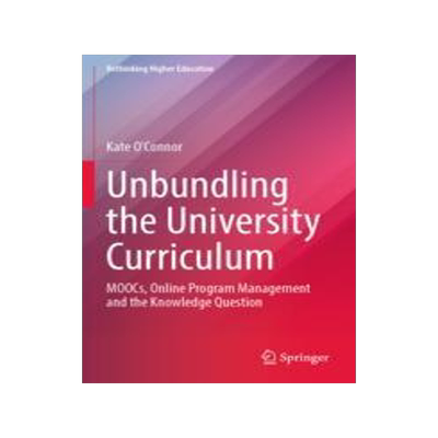 [预订]Unbundling the University Curriculum: Moocs, Online Program Management and the Knowledge Question 9789811946585