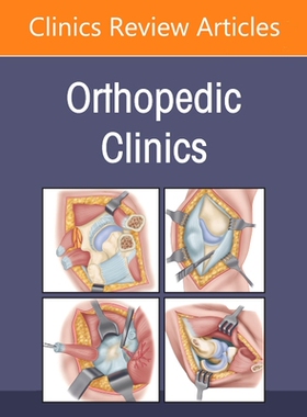 【预订】Education and Professional Development in Orthopedics, an Issue of Orthopedic Clinics, Volume 52-1