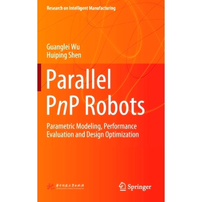 预订 Parallel Pnp Robots: Parametric Modeling, Performance Evaluation and Design Optimization
