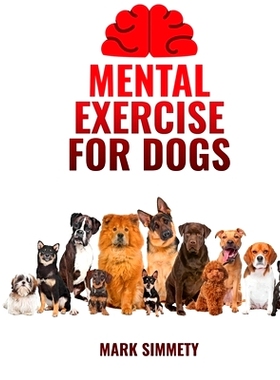 预订 Mental Exercise for Dogs: Crafting Canine Playdates with Purpose Merges Social Dynamics, Safe Group Activities, and