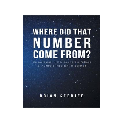 [预订]Where did That Number Come From?: Chronological Histories and Derivations of Numbers Important in Sc 9781636928340