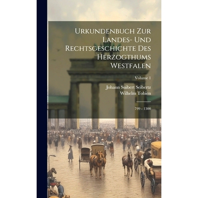 预订 Urkundenbuch Zur Landes- Und Rechtsgeschichte Des Herzogthums Westfalen: 799 - 1300; Volume 1: 9781019744963