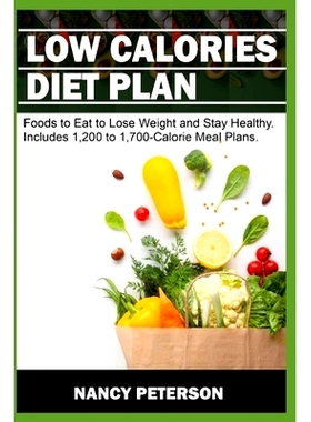 预订 Low Calories Diet Plan: Foods to Eat to Lose Weight and Stay Healthy. Includes 1,200 to 1,700-Calorie Meal Plans: 9