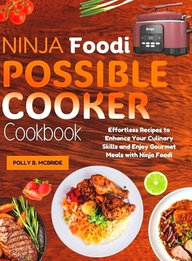 预订 Ninja Foodi Possible Cooker Cookbook: Effortless Recipes to Enhance Your Culinary Skills and Enjoy Gourmet Meals wi