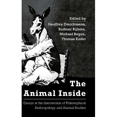 预订 The Animal Inside: Essays at the Intersection of Philosophical Anthropology and Animal Studies 动物内部：哲学人类学