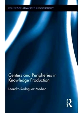 预订 Centers and Peripheries in Knowledge Production 知识产出的*和边缘: 9780415840798