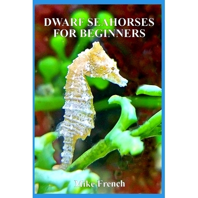 预订 Dwarf Seahorses For Beginners: 9781534642690