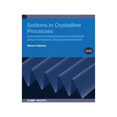[预订]Solitons in Crystalline Processes: Irreversible Thermodynamics of Structural Phase Transitions and S 9780750325707