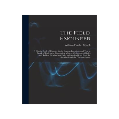 [预订]The Field Engineer: A Handy Book of Practice in the Survey, Location, and Track-Work of Railroads; C 9781017638301