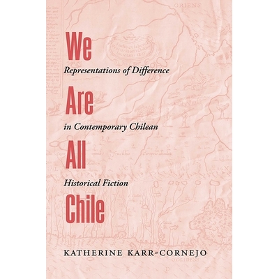 预订 We Are All Chile: Representations of Difference in Contemporary Chilean Historical Fiction 我们都是智利人:当代智利