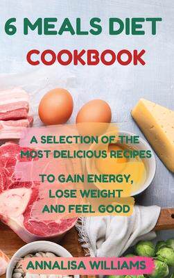 [预订]6 Meals Diet Cookbook: A Selection of the Most Delicious Recipes to Gain Energy, Lose Weight and Fee 9781914045370